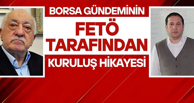 Borsa Gündemin Fetö tarafından kuruluş hikayesi